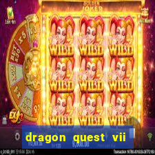 dragon quest vii ps1 rom pt-br